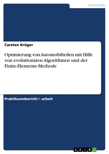 Optimierung von Automobilteilen mit Hilfe von evolution?en Algorithmen und der Finite-Elemente-Methode (Paperback)