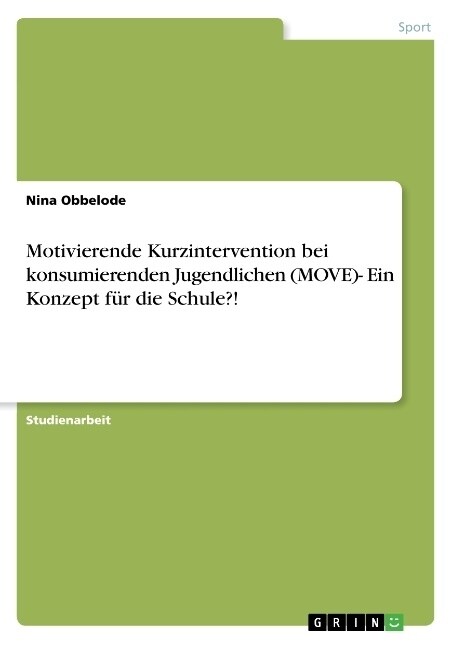 Motivierende Kurzintervention bei konsumierenden Jugendlichen (MOVE)- Ein Konzept f? die Schule?! (Paperback)