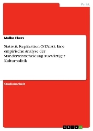 Statistik Replikation (Stata): Eine Empirische Analyse Der Standortentscheidung Ausw?tiger Kulturpolitik (Paperback)