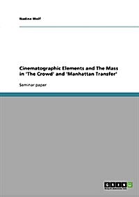 Cinematographic Elements and the Mass in The Crowd and Manhattan Transfer (Paperback)