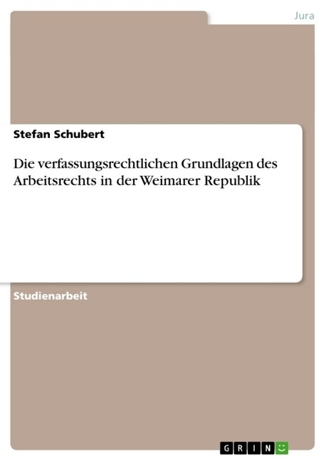 Die Verfassungsrechtlichen Grundlagen Des Arbeitsrechts in Der Weimarer Republik (Paperback)