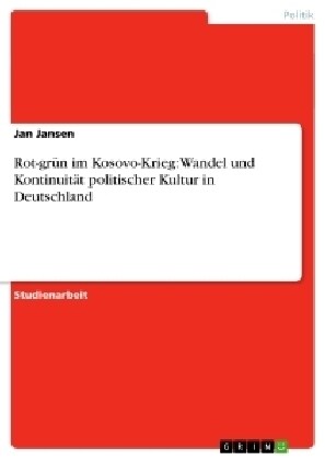 Rot-gr? im Kosovo-Krieg: Wandel und Kontinuit? politischer Kultur in Deutschland (Paperback)