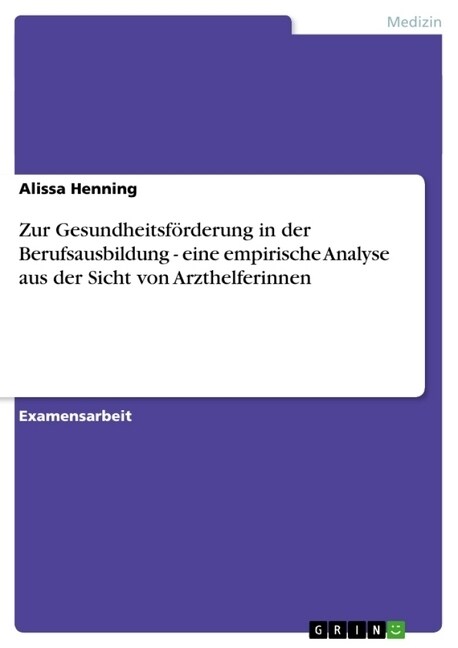 Zur Gesundheitsf?derung in der Berufsausbildung - eine empirische Analyse aus der Sicht von Arzthelferinnen (Paperback)