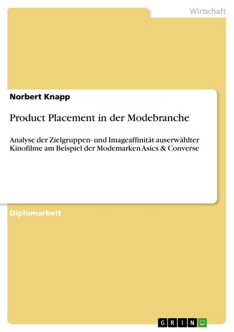 Product Placement in der Modebranche: Analyse der Zielgruppen- und Imageaffinit? auserw?lter Kinofilme am Beispiel der Modemarken Asics & Converse (Paperback)