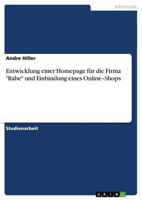 Entwicklung einer Homepage f? die Firma Rabe und Einbindung eines Online-Shops (Paperback)
