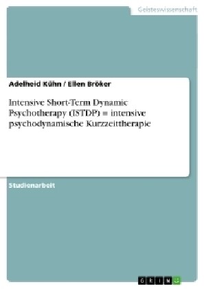 Intensive Short-Term Dynamic Psychotherapy (Istdp) = Intensive Psychodynamische Kurzzeittherapie (Paperback)