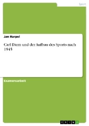 Carl Diem Und Der Aufbau Des Sports Nach 1945 (Paperback)