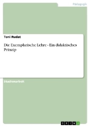 Die Exemplarische Lehre - Ein Didaktisches Prinzip (Paperback)