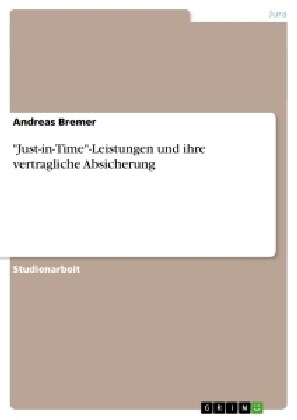 Just-in-Time-Leistungen und ihre vertragliche Absicherung (Paperback)