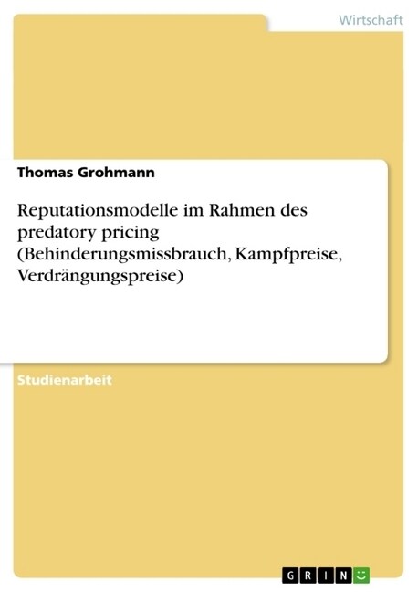 Reputationsmodelle im Rahmen des predatory pricing (Behinderungsmissbrauch, Kampfpreise, Verdr?gungspreise) (Paperback)