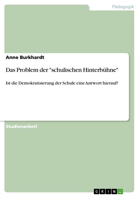 Das Problem der schulischen Hinterb?ne: Ist die Demokratisierung der Schule eine Antwort hierauf? (Paperback)