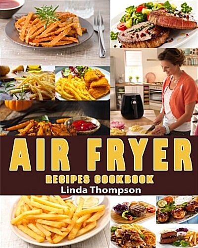Air Fryer Recipes Cookbook: 365 Days Recipes to Fry, Bake, Grill and Roast with Your Air Fryer (Paperback)