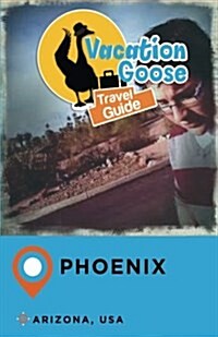 Vacation Goose Travel Guide Phoenix Arizona, USA (Paperback)