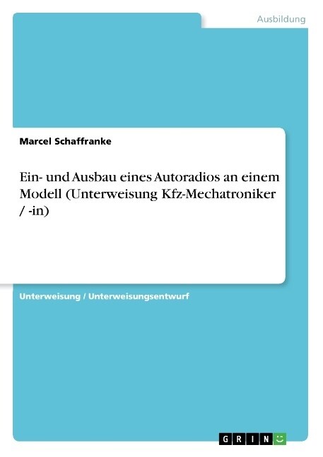 Ein- Und Ausbau Eines Autoradios an Einem Modell (Unterweisung Kfz-Mechatroniker / -In) (Paperback)