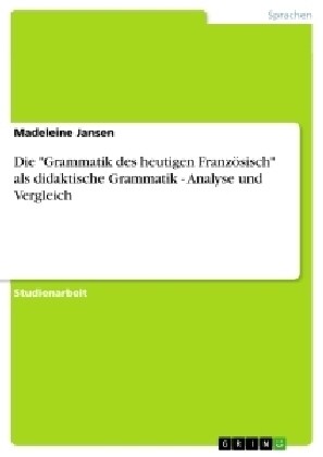 Die Grammatik des heutigen Franz?isch als didaktische Grammatik - Analyse und Vergleich (Paperback)