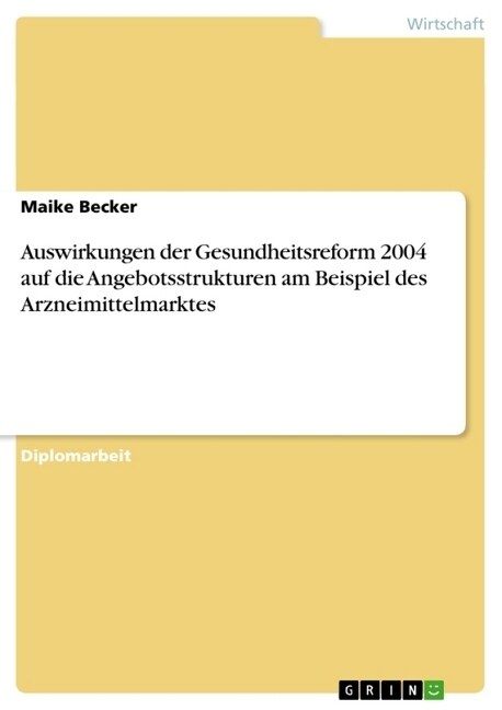 Auswirkungen Der Gesundheitsreform 2004 Auf Die Angebotsstrukturen Am Beispiel Des Arzneimittelmarktes (Paperback)