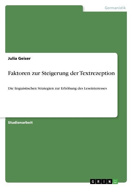 Faktoren zur Steigerung der Textrezeption: Die linguistischen Strategien zur Erh?ung des Leseinteresses (Paperback)