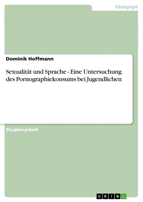 Sexualit? und Sprache - Eine Untersuchung des Pornographiekonsums bei Jugendlichen (Paperback)