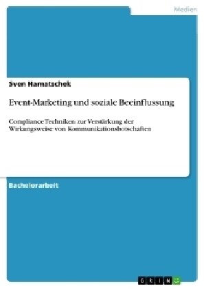 Event-Marketing und soziale Beeinflussung: Compliance Techniken zur Verst?kung der Wirkungsweise von Kommunikationsbotschaften (Paperback)