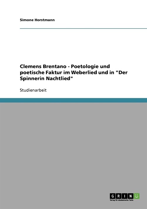 Clemens Brentano - Poetologie Und Poetische Faktur Im Weberlied Und in Der Spinnerin Nachtlied (Paperback)