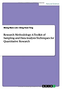 Research Methodology: A Toolkit of Sampling and Data Analysis Techniques for Quantitative Research (Paperback)