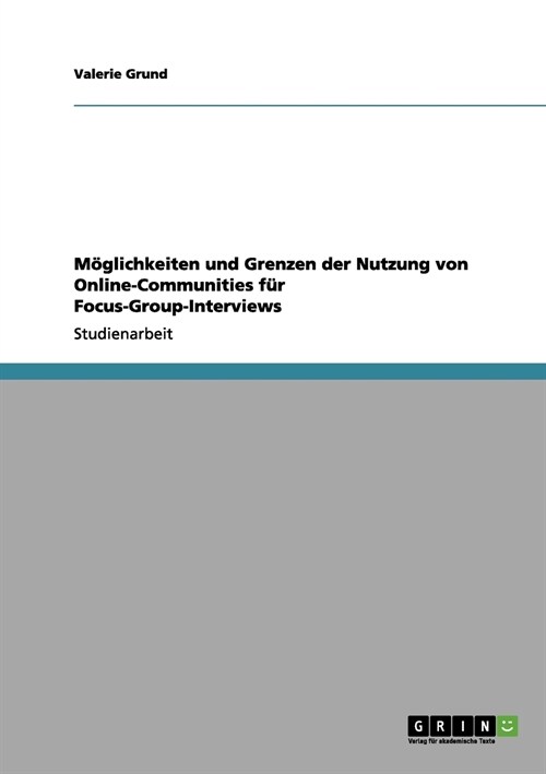M?lichkeiten und Grenzen der Nutzung von Online-Communities f? Focus-Group-Interviews (Paperback)