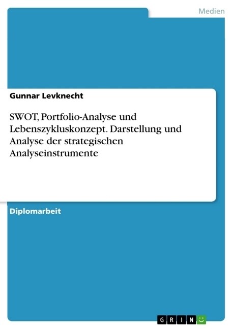 Swot, Portfolio-Analyse Und Lebenszykluskonzept. Darstellung Und Analyse Der Strategischen Analyseinstrumente (Paperback)
