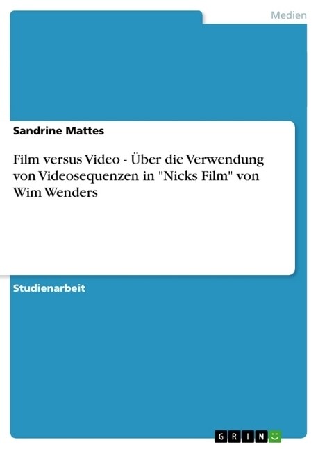 Film versus Video - ?er die Verwendung von Videosequenzen in Nicks Film von Wim Wenders (Paperback)