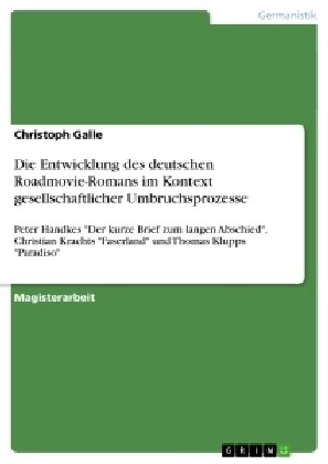 Die Entwicklung des deutschen Roadmovie-Romans im Kontext gesellschaftlicher Umbruchsprozesse: Peter Handkes Der kurze Brief zum langen Abschied, Ch (Paperback)