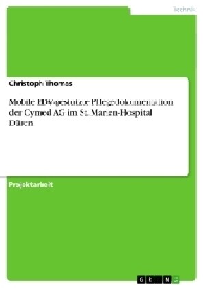 Mobile EDV-gest?zte Pflegedokumentation der Cymed AG im St. Marien-Hospital D?en (Paperback)