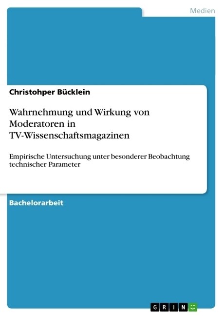 Wahrnehmung und Wirkung von Moderatoren in TV-Wissenschaftsmagazinen: Empirische Untersuchung unter besonderer Beobachtung technischer Parameter (Paperback)