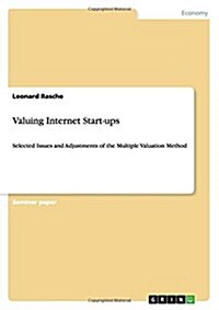 Valuing Internet Start-ups: Selected Issues and Adjustments of the Multiple Valuation Method (Paperback)