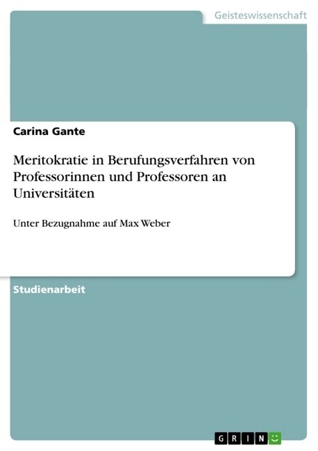 Meritokratie in Berufungsverfahren von Professorinnen und Professoren an Universit?en: Unter Bezugnahme auf Max Weber (Paperback)