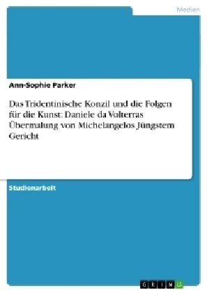 Das Tridentinische Konzil und die Folgen f? die Kunst: Daniele da Volterras ?ermalung von Michelangelos J?gstem Gericht (Paperback)