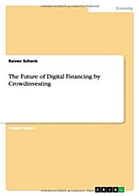 The Future of Digital Financing by Crowdinvesting (Paperback)