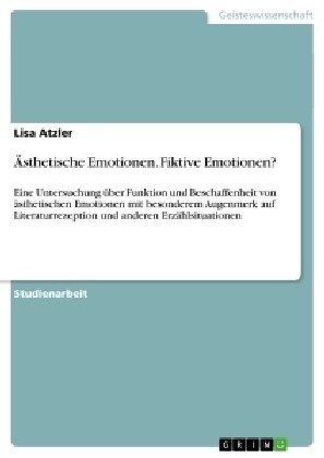 훥thetische Emotionen. Fiktive Emotionen?: Eine Untersuchung ?er Funktion und Beschaffenheit von ?thetischen Emotionen mit besonderem Augenmerk auf (Paperback)