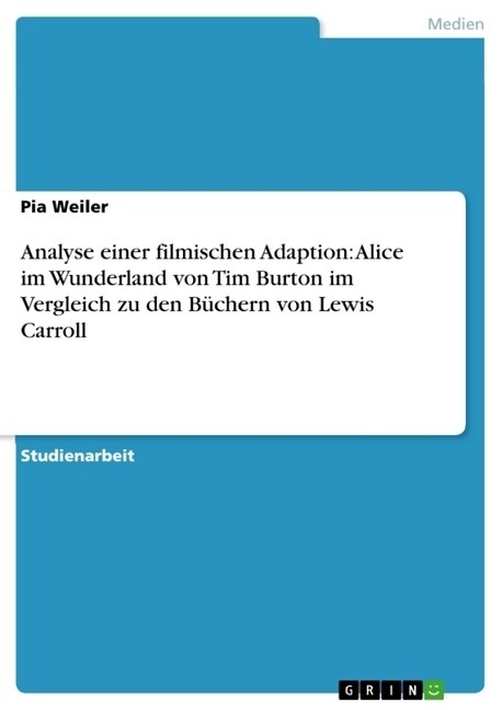 Analyse einer filmischen Adaption: Alice im Wunderland von Tim Burton im Vergleich zu den B?hern von Lewis Carroll (Paperback)