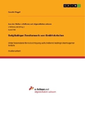 Gutgl?biger Zweiterwerb von GmbH-Anteilen: Unter besonderer Ber?ksichtigung aufschiebend bedingt ?ertragener Anteile (Paperback)