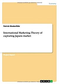 International Marketing. Theory of Capturing Japans Market (Paperback)