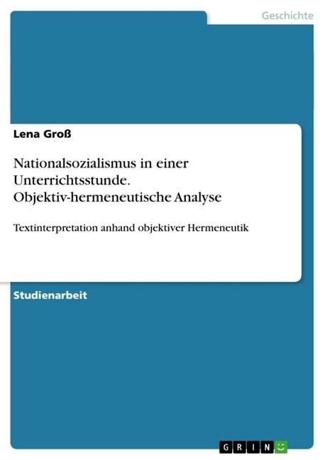 Nationalsozialismus in einer Unterrichtsstunde. Objektiv-hermeneutische Analyse: Textinterpretation anhand objektiver Hermeneutik (Paperback)