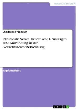 Neuronale Netze: Theoretische Grundlagen Und Anwendung in Der Verkehrszeichenerkennung (Paperback)