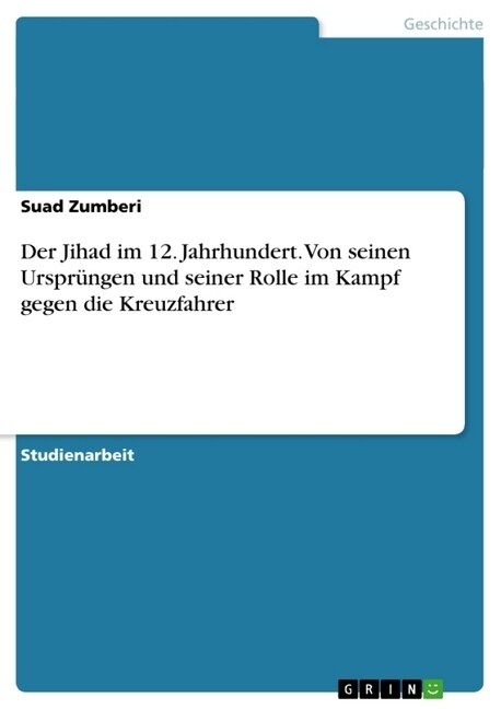 Der Jihad im 12. Jahrhundert. Von seinen Urspr?gen und seiner Rolle im Kampf gegen die Kreuzfahrer (Paperback)