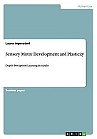 Sensory Motor Development and Plasticity: Depth Perception Learning in Adults (Paperback)