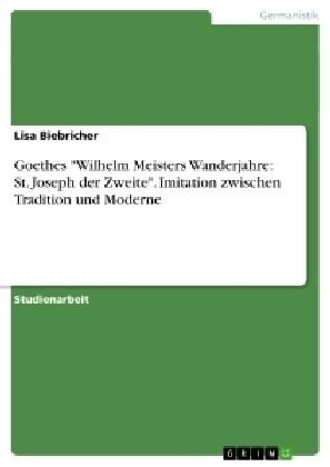 Goethes Wilhelm Meisters Wanderjahre: St. Joseph der Zweite. Imitation zwischen Tradition und Moderne (Paperback)