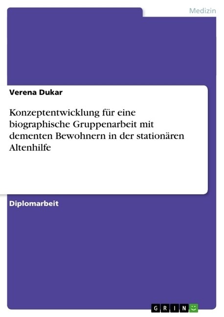 Konzeptentwicklung f? eine biographische Gruppenarbeit mit dementen Bewohnern in der station?en Altenhilfe (Paperback)