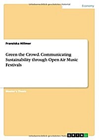 Green the Crowd. Communicating Sustainability Through Open Air Music Festivals (Paperback)