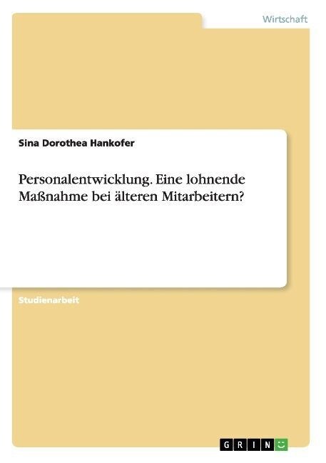 Personalentwicklung. Eine lohnende Ma?ahme bei ?teren Mitarbeitern? (Paperback)