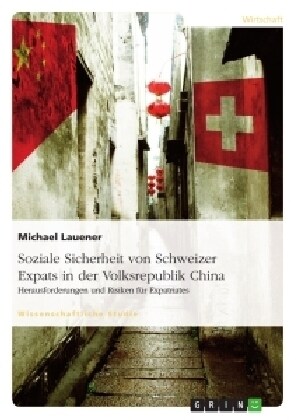 Soziale Sicherheit von Schweizer Expats in der Volksrepublik China. Herausforderungen und Risiken f? Expatriates (Paperback)