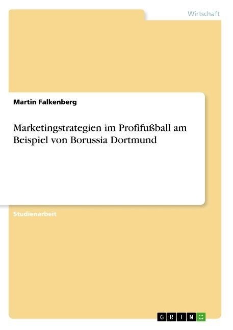 Marketingstrategien im Profifu?all am Beispiel von Borussia Dortmund (Paperback)