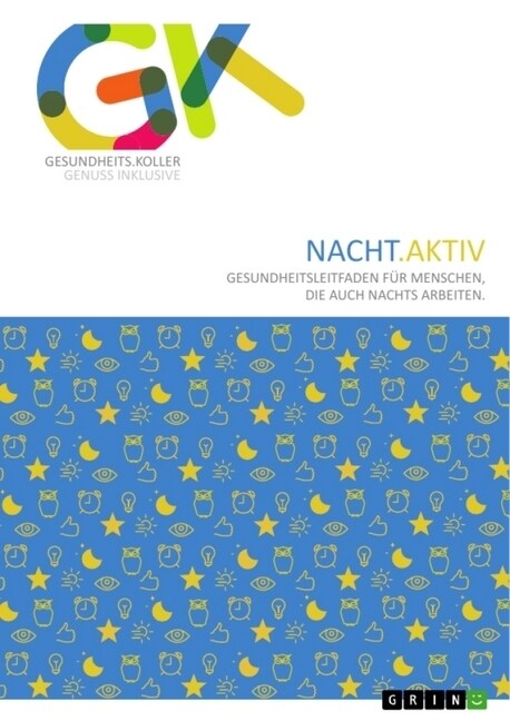 Nacht.Aktiv. Gesundheitsleitfaden f? Menschen, die auch nachts arbeiten: 3. ?erarbeitete und erweiterte Auflage 2020 (Paperback)